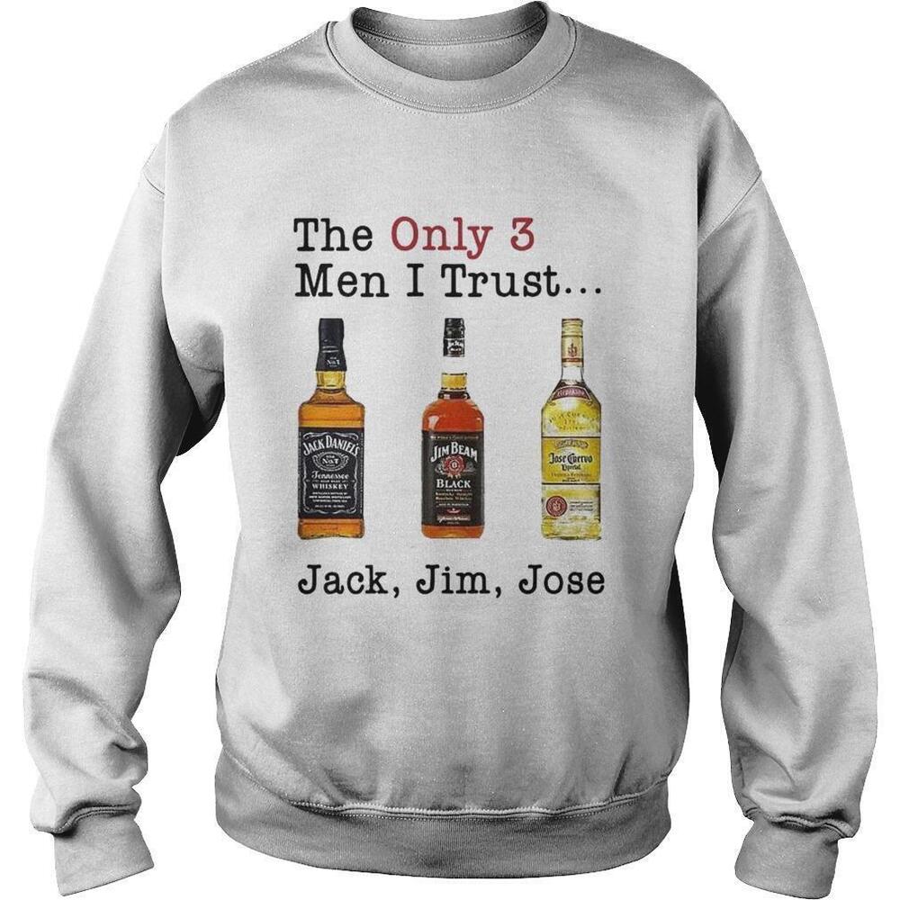 The Only 3 Men I Trust Jack Jim Jose Sweatshirt